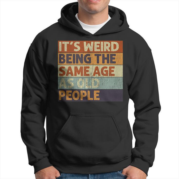 Its Weird Being The Same Age As Old People Retro Sarcastic V2 Men Hoodie