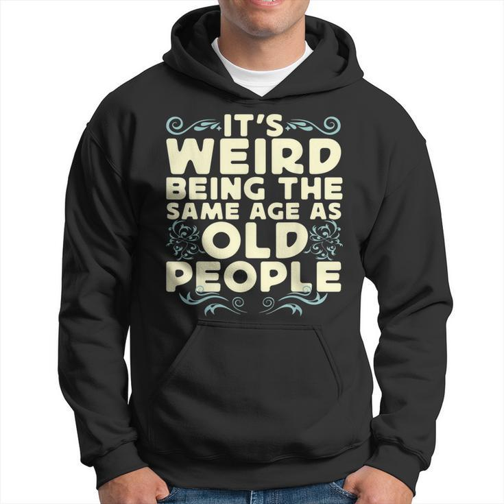 Its Weird Being The Same Age As Old People Retro Sarcastic  V9 Hoodie