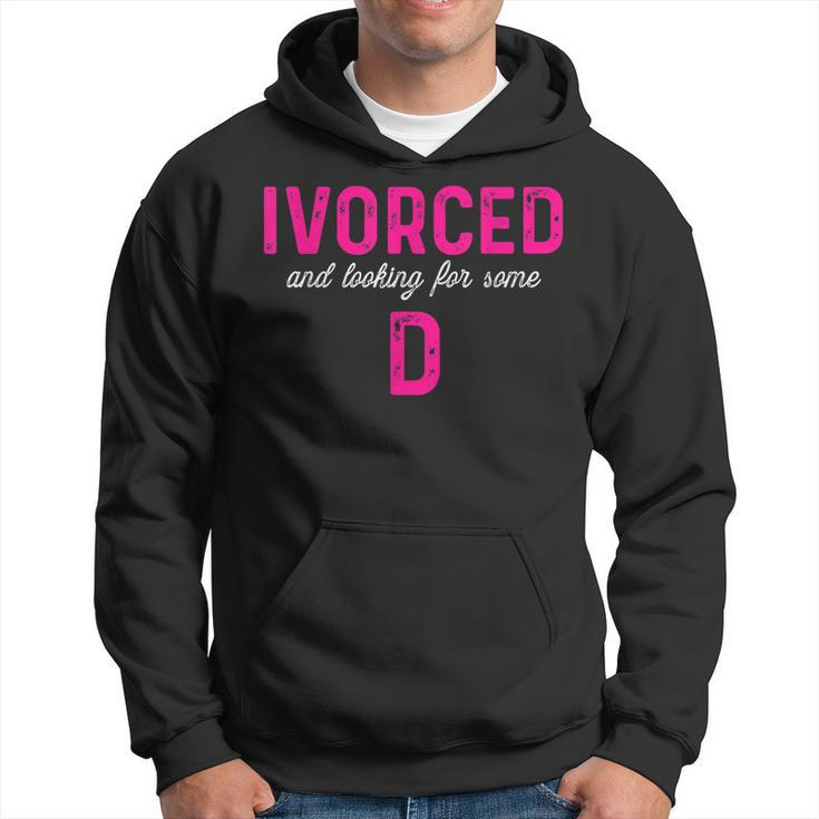 Ivorced & Looking For Some D - Funny Divorce Party Design  Hoodie