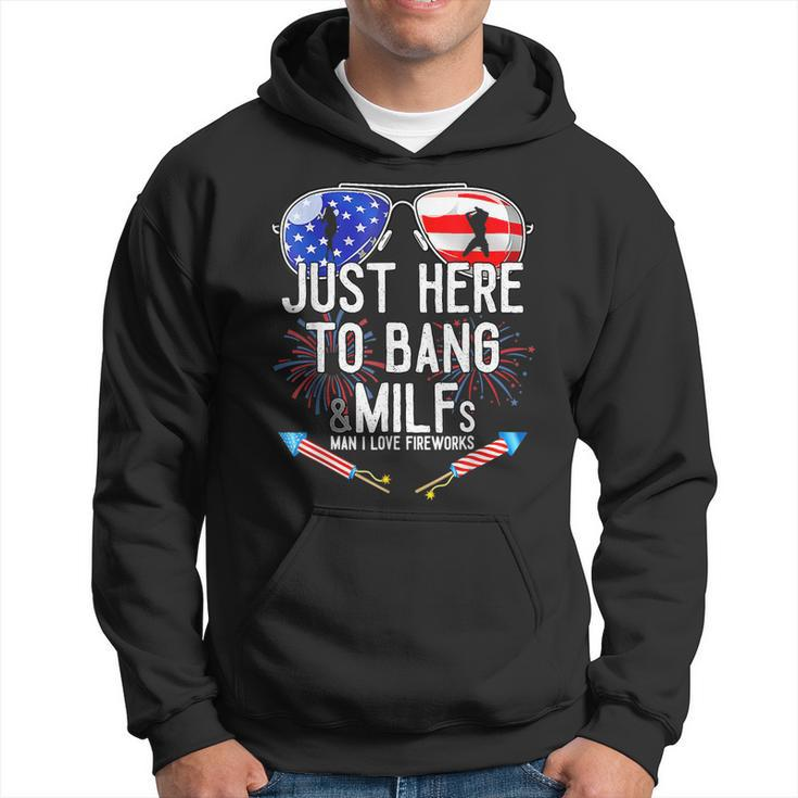 Just-Here To Bang & Milfs Man I Love Fireworks 4Th Of July  Hoodie
