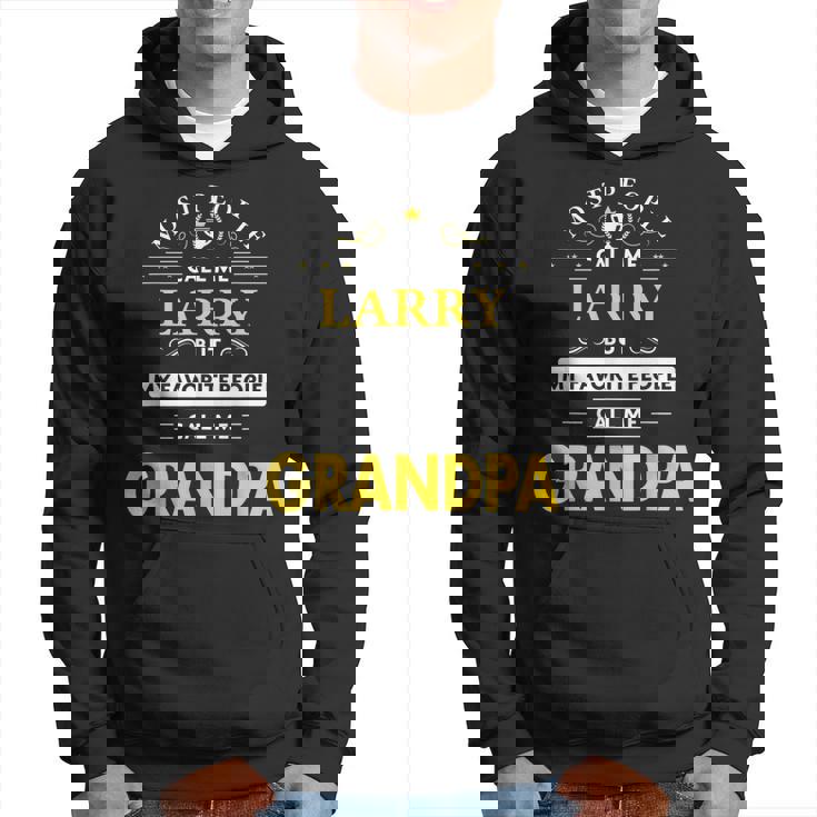 Larry Name Gift My Favorite People Call Me Grandpa Gift For Mens Hoodie