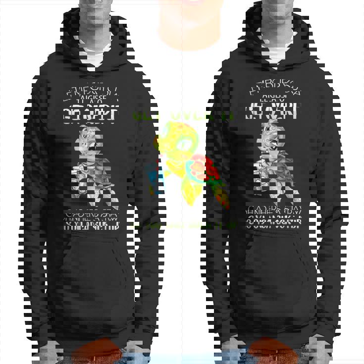 Let Me Pour You A Tall Glass Of Get Over It Turtle Gifts  Hoodie