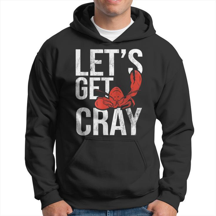 Lets Get Cray Crawfish Seafood Boil Lobster Crayfish Mudbug  Hoodie
