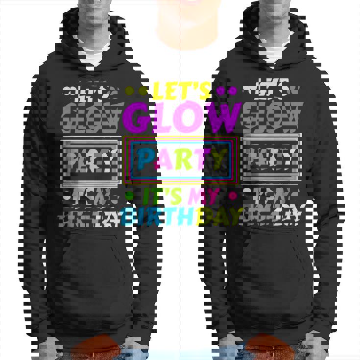 Lets Glow Party Its My Birthday Neon Lights Party Lover  Hoodie