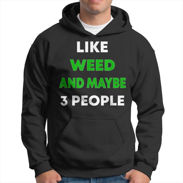 Like Weed And Maybe 3 People Funny Cannabis Stoner Hoodie
