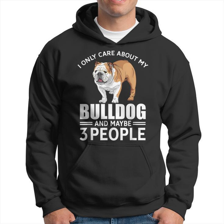 Lovely Dogs I Only Care Bulldog And Maybe 3 People Hoodie