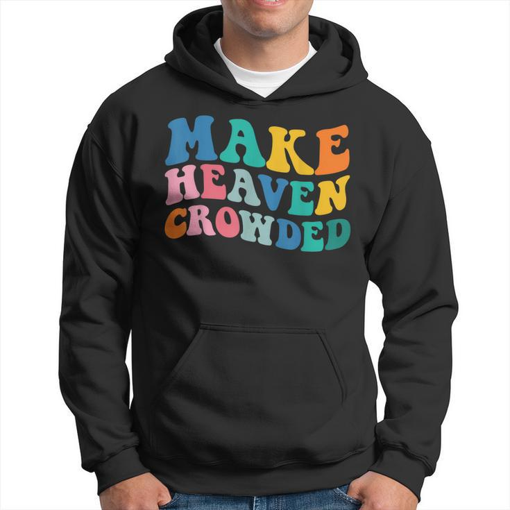 Make Heaven Crowded Bible Verse  Hoodie