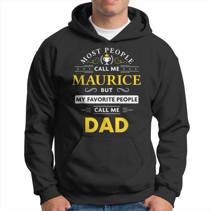 Maurice Name Gift My Favorite People Call Me Dad Gift For Mens Hoodie