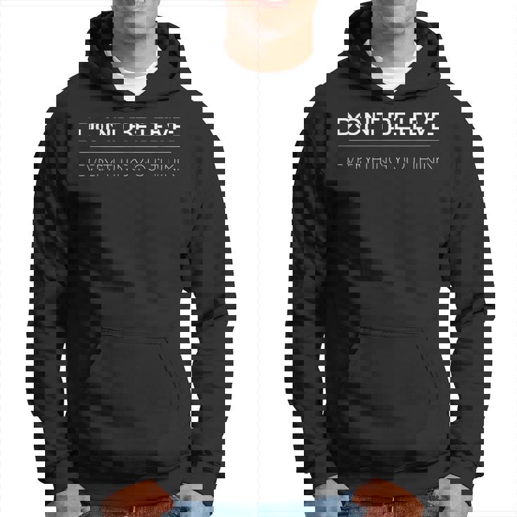 Meditation Quote - Dont Believe Everything You Think  Hoodie