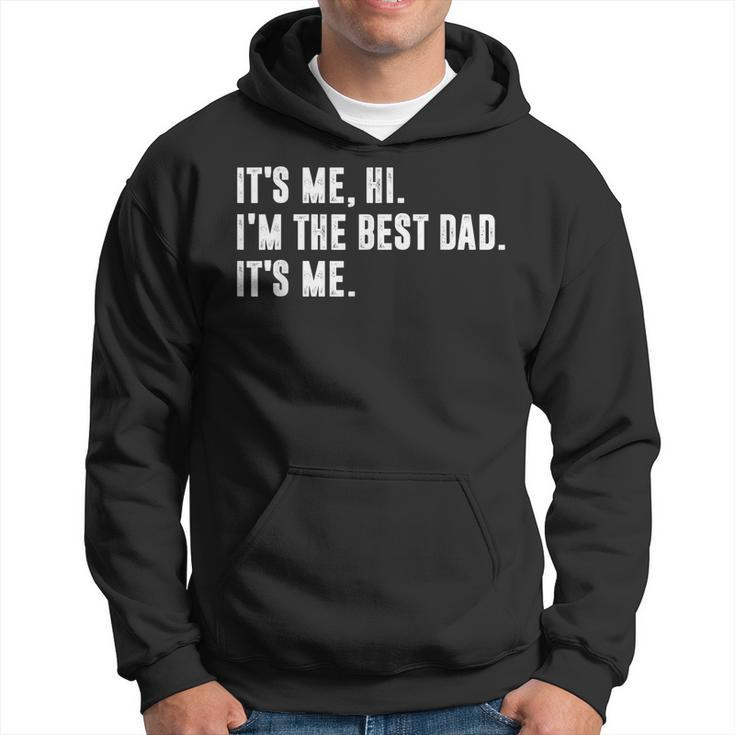 Mens Fathers Day Its Me Hi Im The Best Dad Its Me  Hoodie