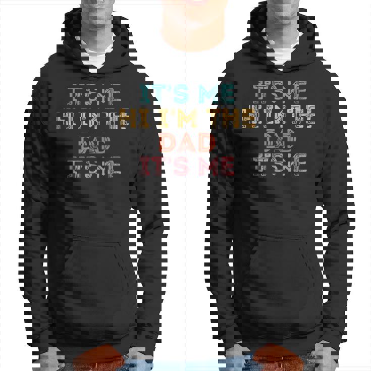 Mens Fathers Day Its Me Hi Im The Dad Its Me Hoodie