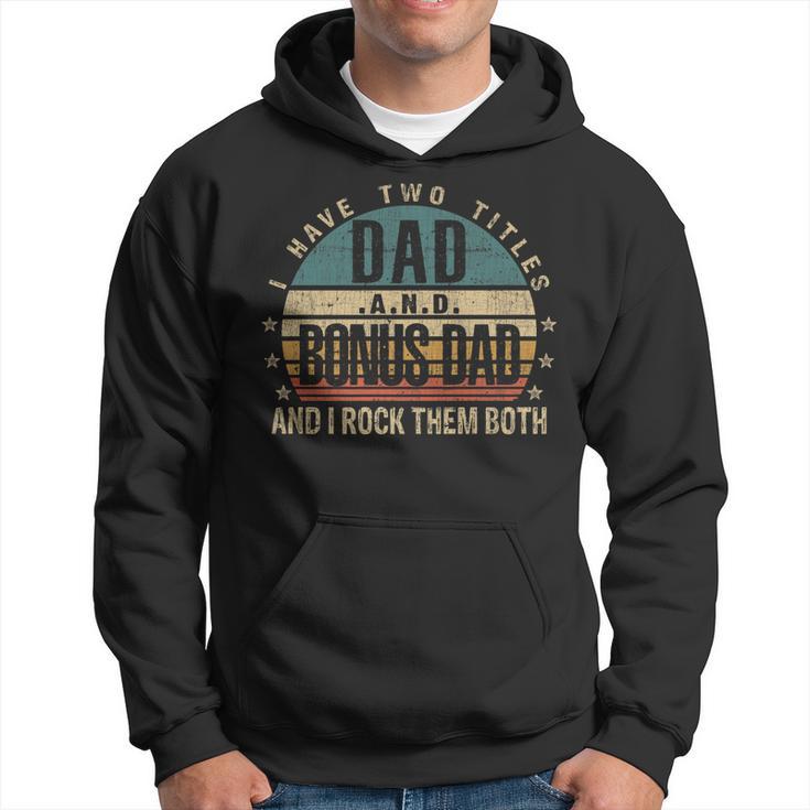 Mens Funny Fathers Day Idea - I Have Two Titles Dad And Bonus Dad   Hoodie