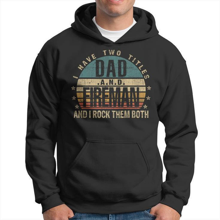 Mens Funny Fathers Day Idea - I Have Two Titles Dad And Fireman   Hoodie