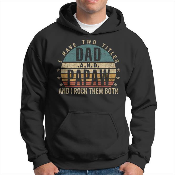 Mens Funny Fathers Day Idea - I Have Two Titles Dad And Papaw   Hoodie