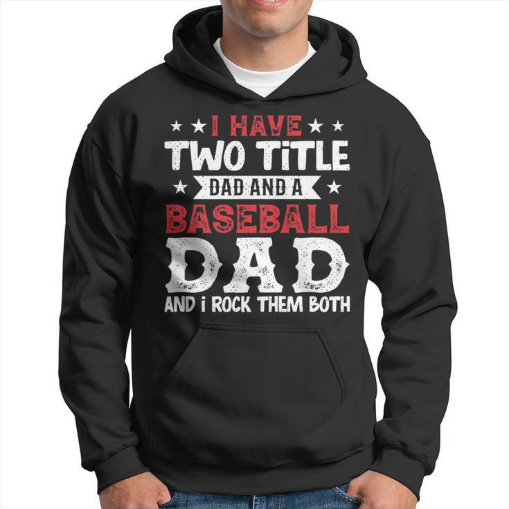 Mens I Have Two Title Dad And A Baseball Dad And I Rock Them Both   Hoodie