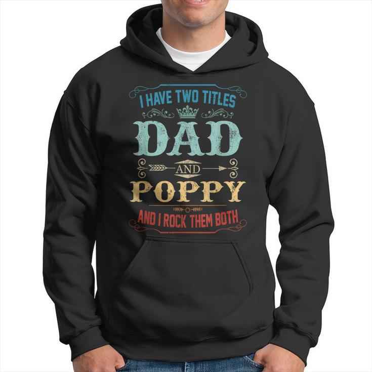 Mens I Have Two Titles Dad And Poppy Funny Fathers Day Gift  Hoodie