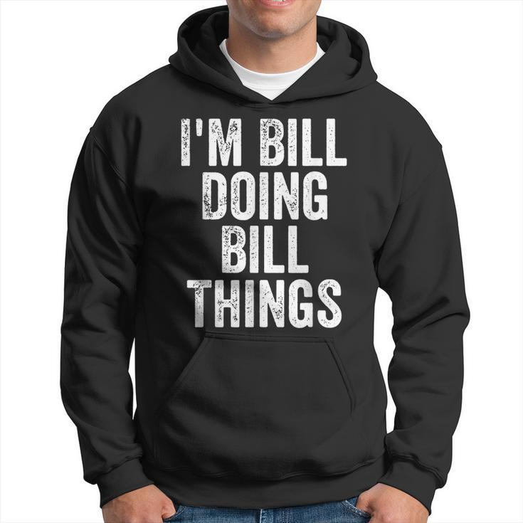 Mens Im Bill Doing Bill Things Personalized First Name Hoodie
