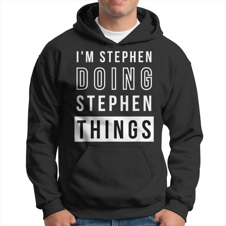Mens Im Stephen Doing Stephen Things Funny Birthday Name Idea  Hoodie