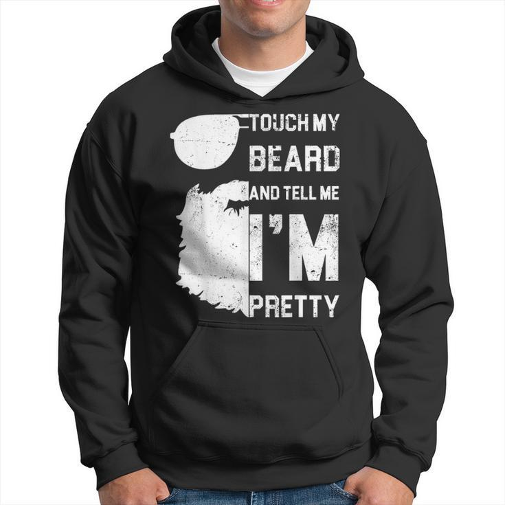 Mens Touch My Beard And Tell Me Im Pretty  Fathers Day Gift Hoodie