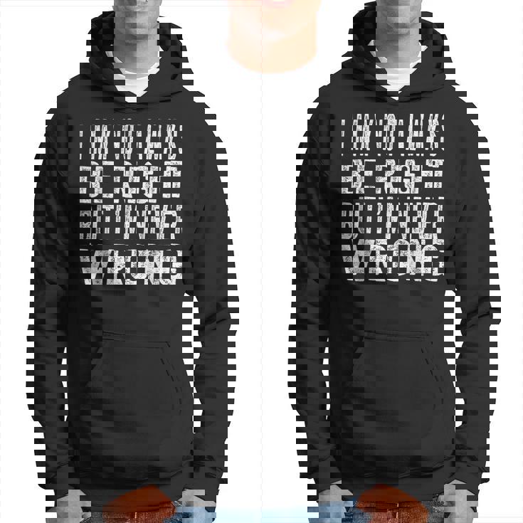Mens Vintage I May Not Always Be Right But Im Never Wrong  Hoodie