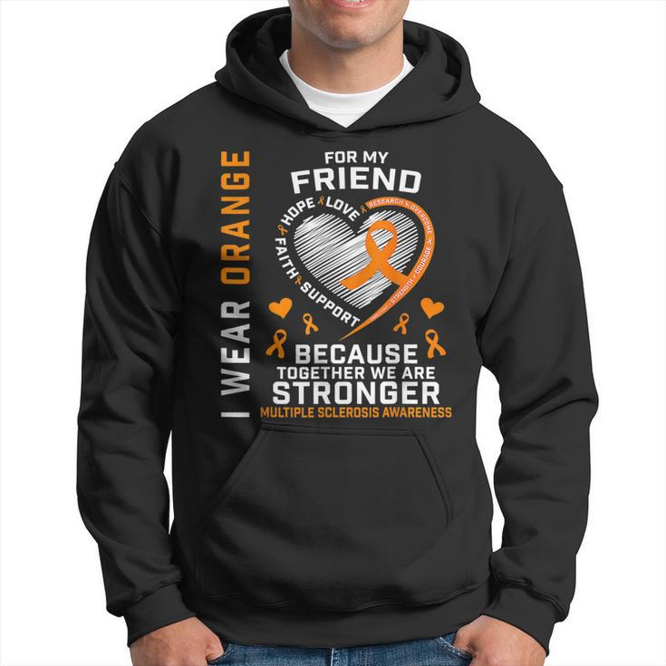 Ms I Wear Orange For My Friend Multiple Sclerosis Awareness  Hoodie