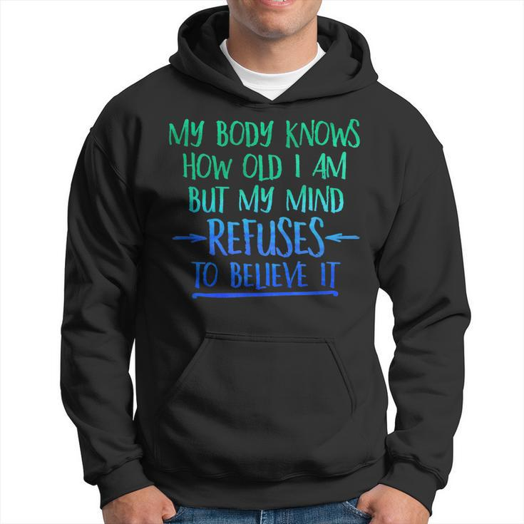 My Body Knows How Old I Am - Mind Refuses To Believe T  Men Hoodie Graphic Print Hooded Sweatshirt