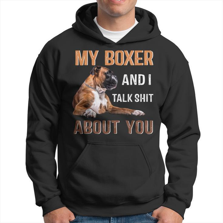 My Boxer Dog & I Talk Shit About You  Dog Lover Owner Hoodie