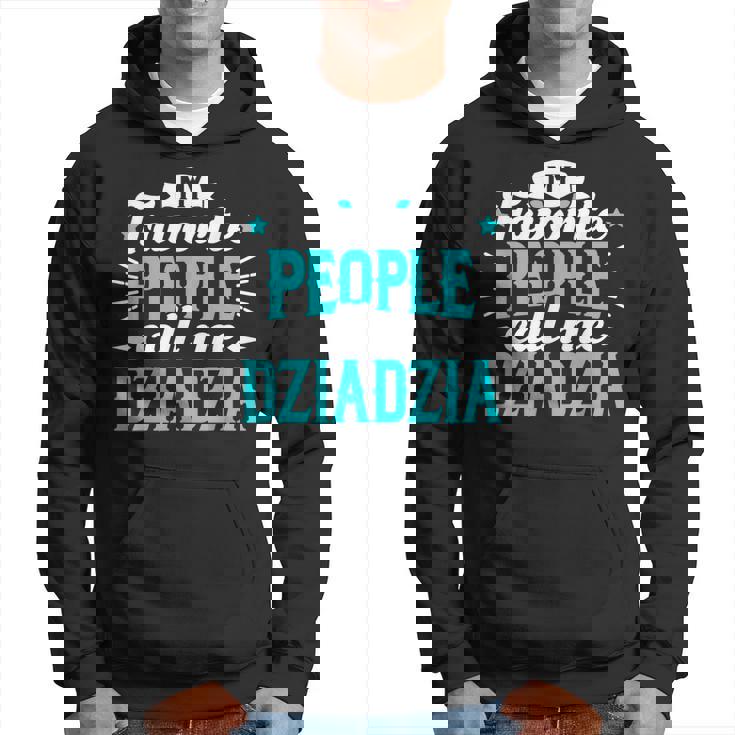 My Favorite People Call Me Dziadzia Polish Grandpa Granddad Hoodie