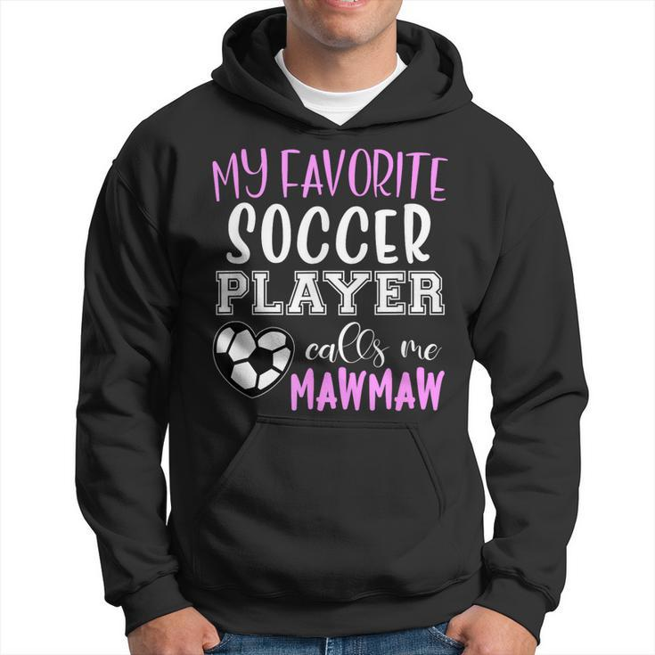 My Favorite Soccer Player Call Me Mawmaw Maw-Maw  Hoodie