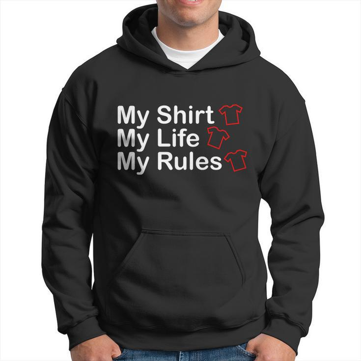 My Shirt My Life My Rules Funny Hoodie