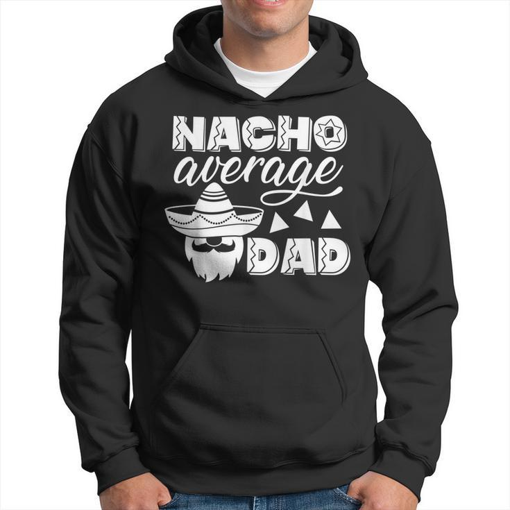 Nacho Average Dad For Men Father Gift From Wife Kids Gift For Mens Hoodie