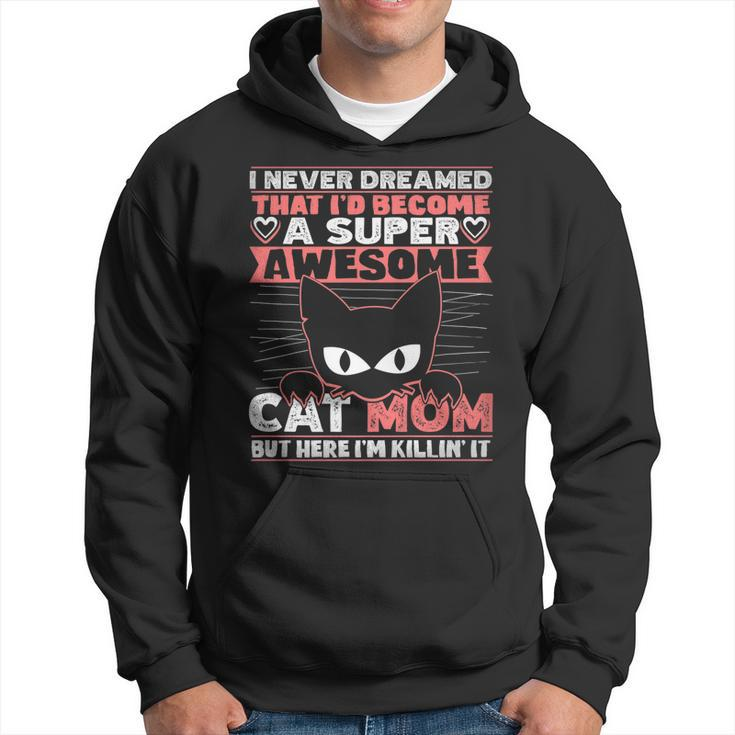 Never Dreamed That Id Become A Super Awesome Cat Mom Women   Hoodie