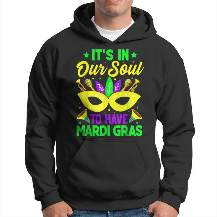 New Orleans Fat Tuesdays Its In Our Soul To Have Mardi Gras  Hoodie