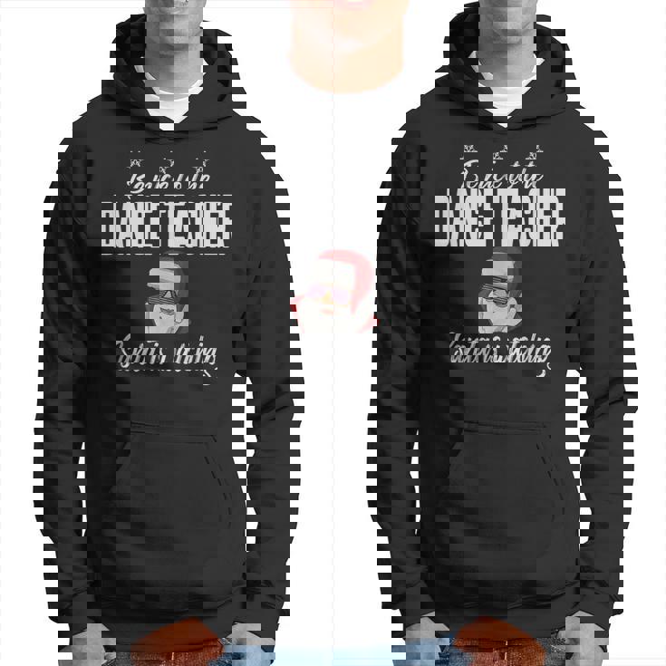 Be Nice To The Dance Teacher Santa Is Watching Men Hoodie