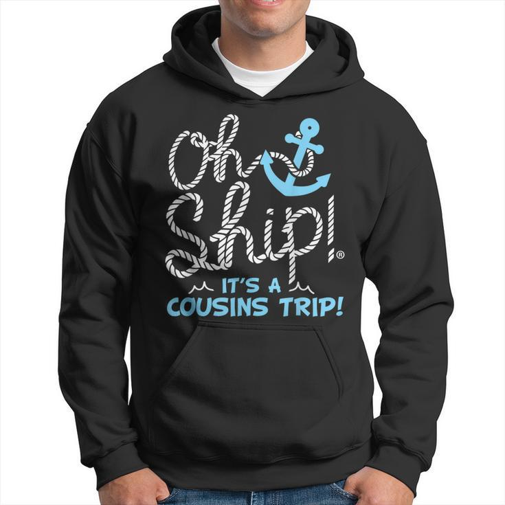 Oh Ship Its A Cousins Trip - Cruise  Hoodie