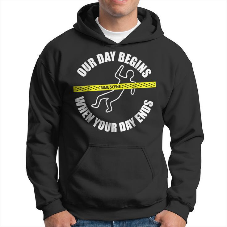 Our Day Begins When Your Day Ends Forensics Hoodie