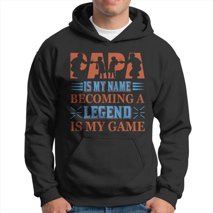 Papa Is My Name Becoming A Legend Is My Game Hoodie