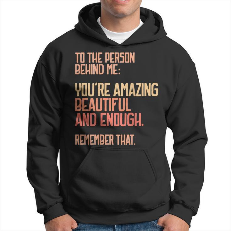 Person Behind Me Youre Amazing Beautiful Enough You Matter  Hoodie