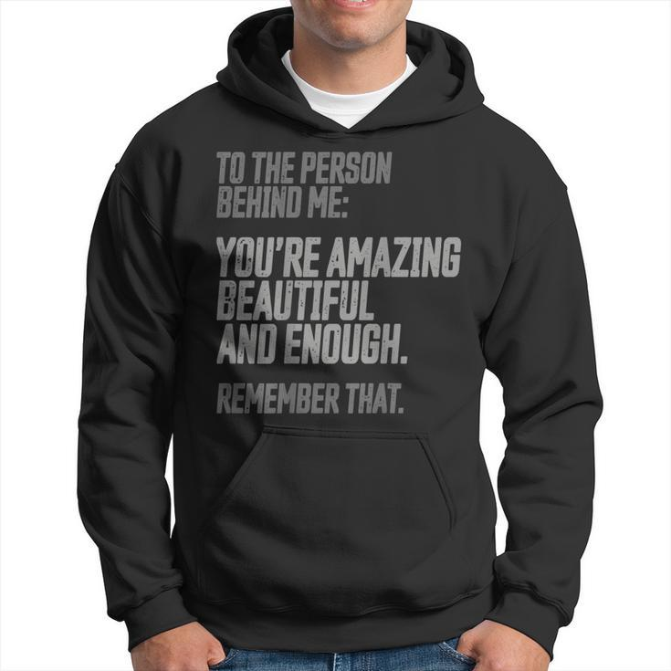 Person Behind Me Youre Amazing Beautiful Enough You Matter  Hoodie