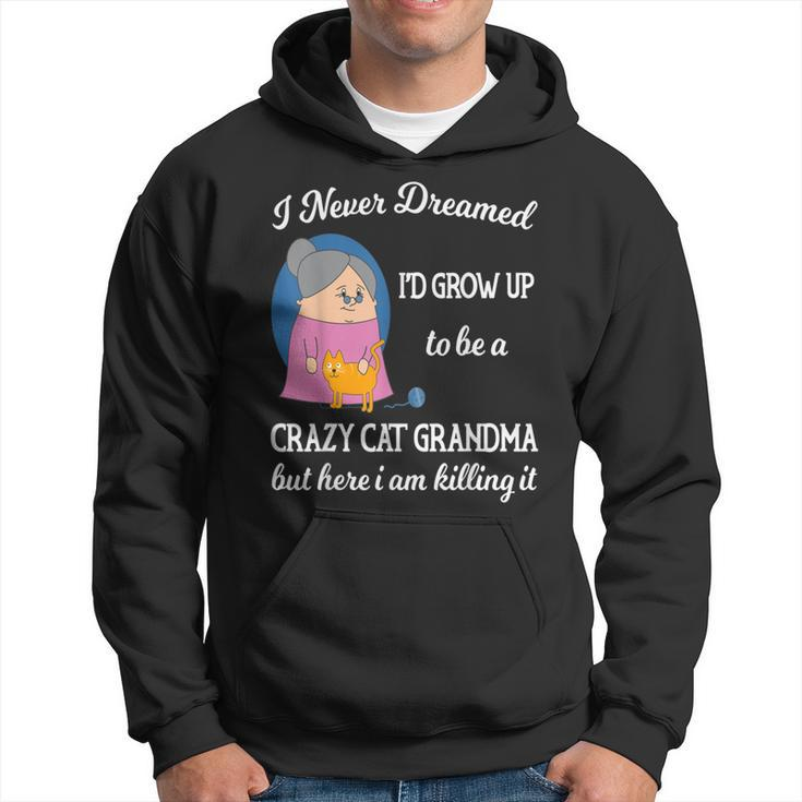 Pet I Never Dreamed Id Grow Up To Be A Crazy Cat Grandma  Hoodie