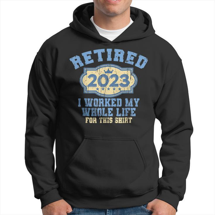 Retired 2023 I Worked My Whole Life Funny Retirement For Men  Hoodie
