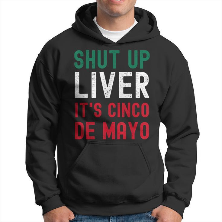 Shut Up Liver Its Cinco De Mayo Funny Man Woman  Hoodie