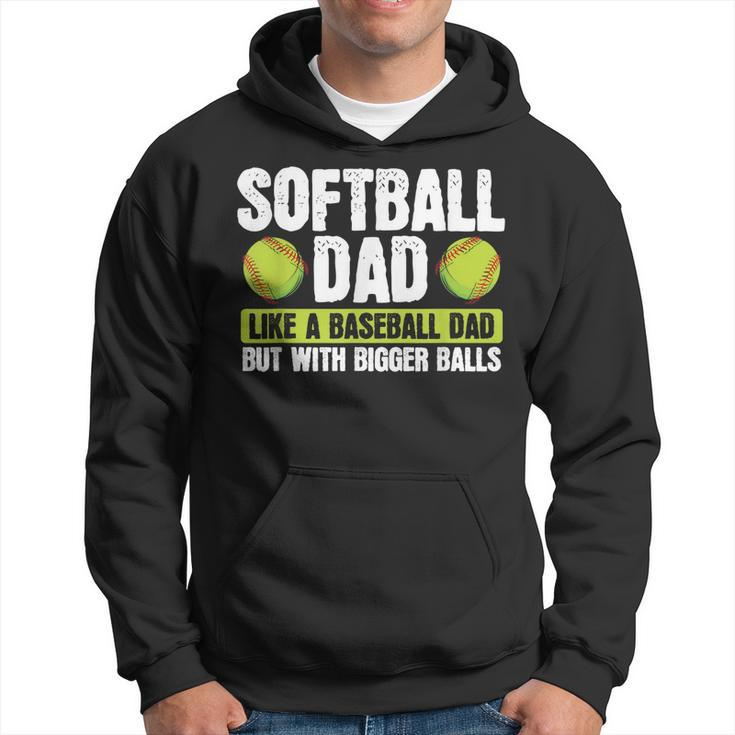 Softball Dad Like A Baseball Dad With Bigger Balls – Father Hoodie
