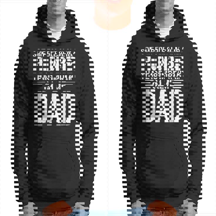 Some People Call Me A Plumber The Most Important Call Me Dad Gift For Mens Hoodie