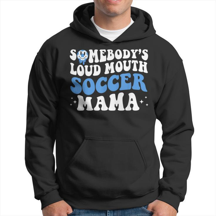 Somebodys Loud Mouth Soccer Mama Mothers Day Mom Life  Hoodie