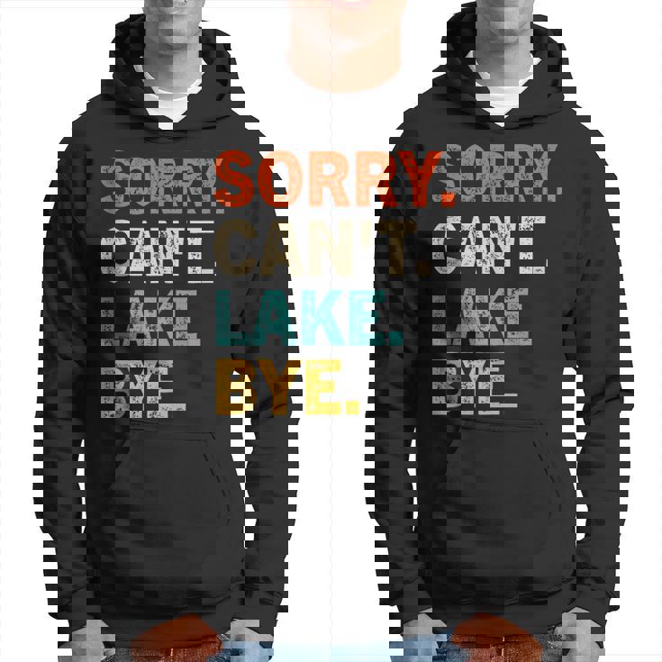 Sorry Cant Lake Bye - Funny Lake Hoodie
