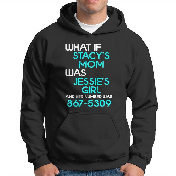 What If Stacys Mom Was Jessies Girl And Her Number Was 867 5309 Men Hoodie
