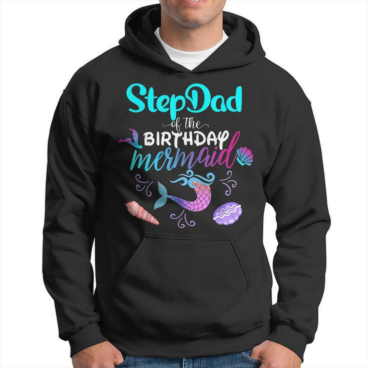 Stepdad Of The Birthday Mermaid Family Matching Party Squad  Hoodie