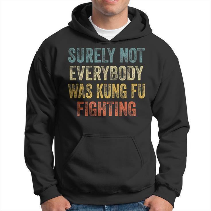 Surely Not Everybody Was Kung Fu Fighting Love Martial Arts  Hoodie