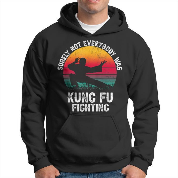 Surely Not Everybody Was Kung Fu Fighting Lover Martial Arts  Hoodie